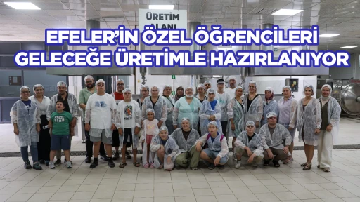 EFELER’İN ÖZEL ÖĞRENCİLERİ GELECEĞE ÜRETİMLE HAZIRLANIYOR