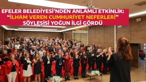 EFELER BELEDİYESİ&rsquo;NDEN ANLAMLI ETKİNLİK: &ldquo;İLHAM VEREN CUMHURİYET NEFERLERİ&rdquo; S&Ouml;YLEŞİSİ YOĞUN İLGİ G&Ouml;RD&Uuml;