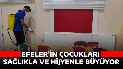 EFELER&rsquo;İN &Ccedil;OCUKLARI SAĞLIKLA VE HİJYENLE B&Uuml;Y&Uuml;YOR