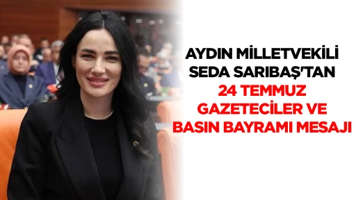 AYDIN MİLLETVEKİLİ SEDA SARIBAŞ'TAN 24 TEMMUZ GAZETECİLER VE BASIN BAYRAMI MESAJI