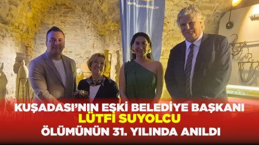  KUŞADASI&rsquo;NIN ESKİ BELEDİYE BAŞKANI L&Uuml;TFİ SUYOLCU &Ouml;L&Uuml;M&Uuml;N&Uuml;N 31. YILINDA ANILDI