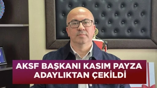 ASKF BAŞKANI KASIM PAYZA ADAYLIKTAN &Ccedil;EKİLDİ