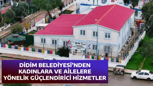 DİDİM BELEDİYESİ&rsquo;NDEN KADINLARA VE AİLELERE Y&Ouml;NELİK G&Uuml;&Ccedil;LENDİRİCİ HİZMETLER