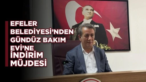 EFELER BELEDİYESİ&rsquo;NDEN G&Uuml;ND&Uuml;Z BAKIM EVİ&rsquo;NE İNDİRİM M&Uuml;JDESİ