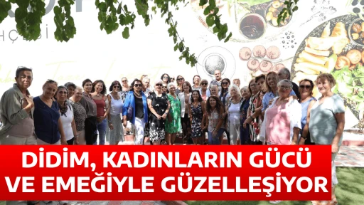 DİDİM, KADINLARIN G&Uuml;C&Uuml; VE EMEĞİYLE G&Uuml;ZELLEŞİYOR