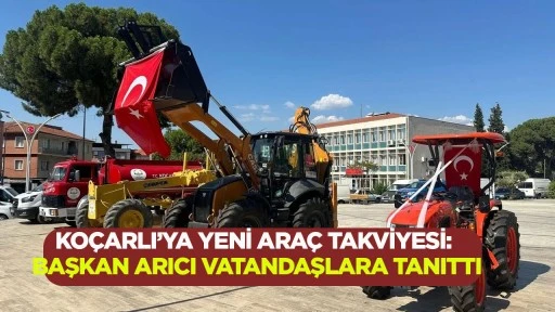 KO&Ccedil;ARLI&rsquo;YA YENİ ARA&Ccedil; TAKVİYESİ: BAŞKAN ARICI VATANDAŞLARA TANITTI