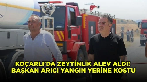 KOÇARLI'DA ZEYTİNLİK ALEV ALDI! BAŞKAN ARICI YANGIN YERİNE KOŞTU
