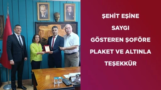 ŞEHİT EŞİNE SAYGI G&Ouml;STEREN ŞOF&Ouml;RE PLAKET VE ALTINLA TEŞEKK&Uuml;R