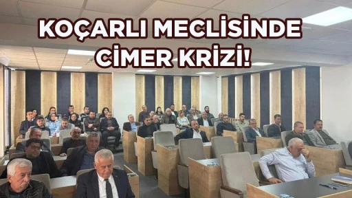 KO&Ccedil;ARLI MECLİSİNDE CİMER KRİZİ!