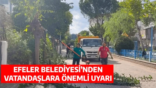 EFELER BELEDİYESİ&rsquo;NDEN VATANDAŞLARA &Ouml;NEMLİ UYARI