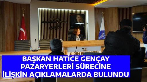 BAŞKAN HATİCE GEN&Ccedil;AY, PAZARYERLERİ S&Uuml;RECİNE İLİŞKİN A&Ccedil;IKLAMALARDA BULUNDU