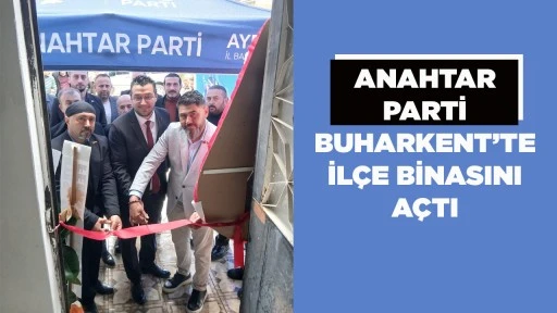 ANAHTAR PARTİ BUHARKENT&rsquo;TE İL&Ccedil;E BİNASINI A&Ccedil;TI