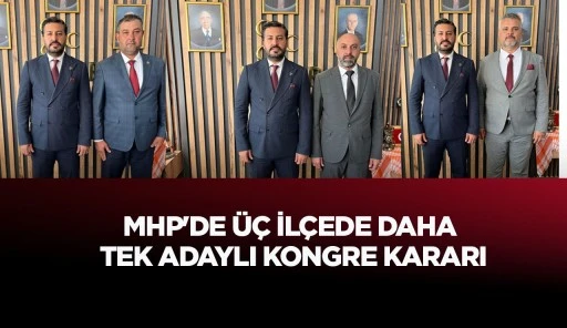 MHP'DE &Uuml;&Ccedil; İL&Ccedil;EDE DAHA TEK ADAYLI KONGRE KARARI