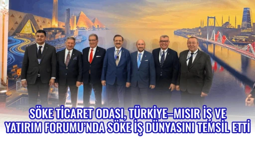 S&Ouml;KE TİCARET ODASI, T&Uuml;RKİYE&ndash;MISIR İŞ VE YATIRIM FORUMU&rsquo;NDA S&Ouml;KE İŞ D&Uuml;NYASINI TEMSİL ETTİ