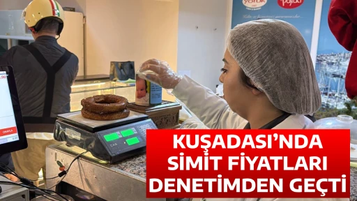 KUŞADASI&rsquo;NDA SİMİT FİYATLARI DENETİMDEN GE&Ccedil;Tİ
