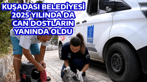 KUŞADASI BELEDİYESİ 2025 YILINDA DA CAN DOSTLARIN YANINDA OLDU