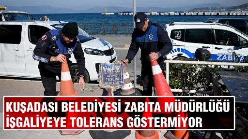KUŞADASI BELEDİYESİ ZABITA M&Uuml;D&Uuml;RL&Uuml;Ğ&Uuml; İŞGALİYEYE TOLERANS G&Ouml;STERMİYOR