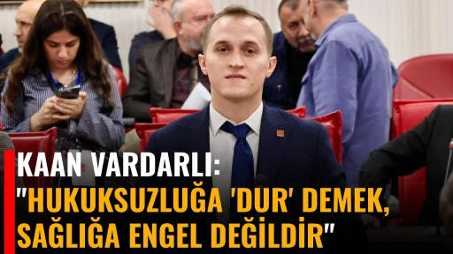 KAAN VARDARLI, "HUKUKSUZLUĞA 'DUR' DEMEK, SAĞLIĞA ENGEL DEĞİLDİR"
