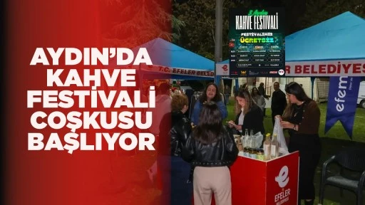 AYDIN&rsquo;DA KAHVE FESTİVALİ COŞKUSU BAŞLIYOR