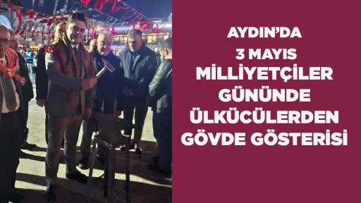 AYDIN&rsquo;DA 3 MAYIS MİLLİYET&Ccedil;İLER G&Uuml;N&Uuml;NDE &Uuml;LK&Uuml;C&Uuml;LERDEN G&Ouml;VDE G&Ouml;STERİSİ