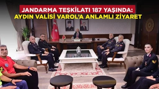 JANDARMA TEŞKİLATI 187 YAŞINDA: AYDIN VALİSİ VAROL&rsquo;A ANLAMLI ZİYARET