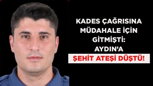 KADES &Ccedil;AĞRISINA M&Uuml;DAHALE İ&Ccedil;İN GİTMİŞTİ: AYDIN&rsquo;A ŞEHİT ATEŞİ D&Uuml;ŞT&Uuml;!