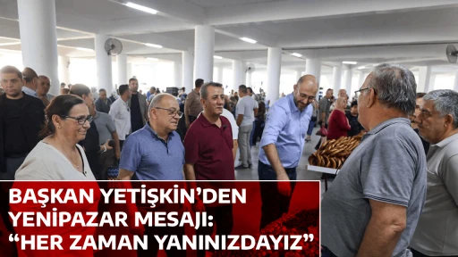 BAŞKAN YETİŞKİN&rsquo;DEN YENİPAZAR MESAJI: &ldquo;HER ZAMAN YANINIZDAYIZ&rdquo;