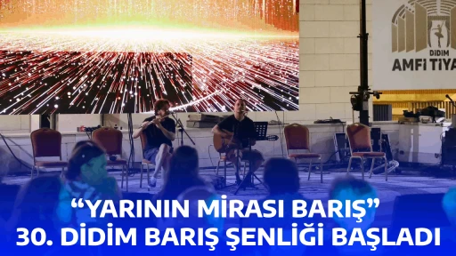 &ldquo;YARININ MİRASI BARIŞ&rdquo; &ndash;  30. DİDİM BARIŞ ŞENLİĞİ BAŞLADI