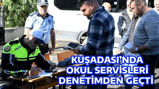KUŞADASI&rsquo;NDA OKUL SERVİSLERİ DENETİMDEN GE&Ccedil;Tİ 