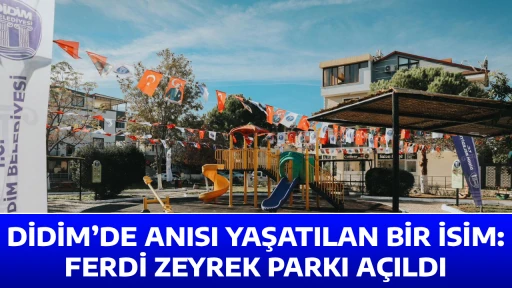 DİDİM&rsquo;DE ANISI YAŞATILAN BİR İSİM: FERDİ ZEYREK PARKI A&Ccedil;ILDI