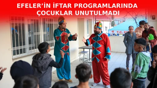 EFELER&rsquo;İN İFTAR PROGRAMLARINDA &Ccedil;OCUKLAR UNUTULMADI