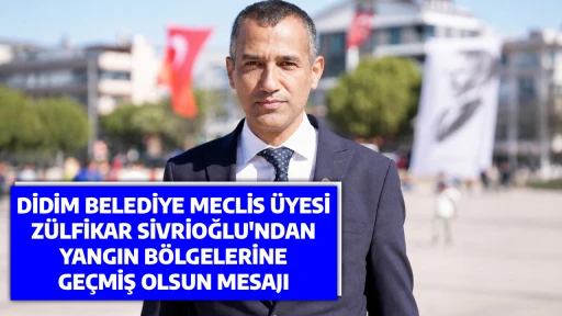 DİDİM BELEDİYE MECLİS &Uuml;YESİ Z&Uuml;LFİKAR SİVRİOĞLU'NDAN YANGIN B&Ouml;LGELERİNE GE&Ccedil;MİŞ OLSUN MESAJI