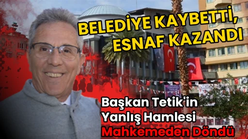 Başkan Tetik'in Yanlış Hamlesi Mahkemeden D&ouml;nd&uuml; BELEDİYE KAYBETTİ, ESNAF KAZANDI