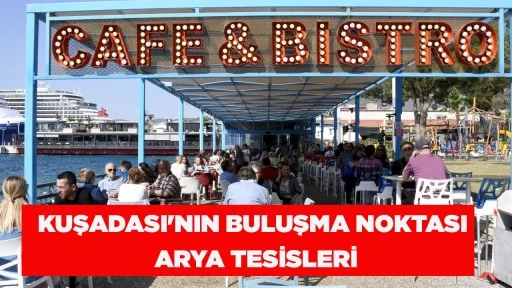 KUŞADASI'NIN BULUŞMA NOKTASI ARYA TESİSLERİ