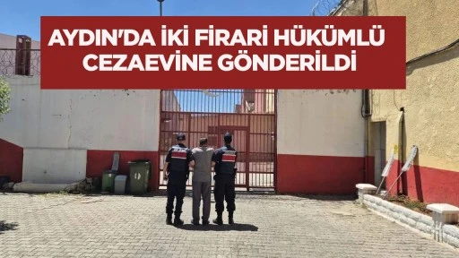 AYDIN'DA İKİ FİRARİ H&Uuml;K&Uuml;ML&Uuml; CEZAEVİNE G&Ouml;NDERİLDİ