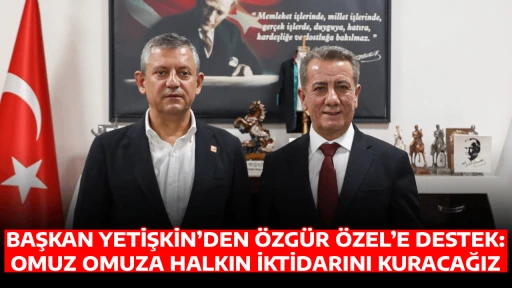 BAŞKAN YETİŞKİN&rsquo;DEN &Ouml;ZG&Uuml;R &Ouml;ZEL&rsquo;E DESTEK: OMUZ OMUZA HALKIN İKTİDARINI KURACAĞIZ