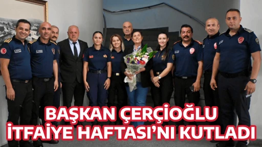 BAŞKAN &Ccedil;ER&Ccedil;İOĞLU İTFAİYE HAFTASI&rsquo;NI KUTLADI
