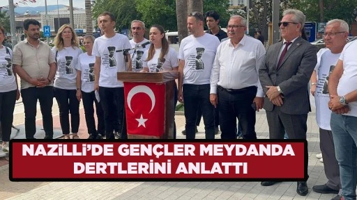 NAZiLLi&rsquo;DE GEN&Ccedil;LER MEYDANDA DERTLERİNİ ANLATTI