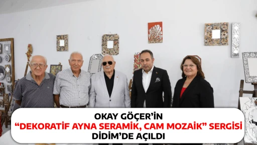 OKAY G&Ouml;&Ccedil;ER&rsquo;İN &ldquo;DEKORATİF AYNA SERAMİK, CAM MOZAİK&rdquo; SERGİSİ DİDİM&rsquo;DE A&Ccedil;ILDI