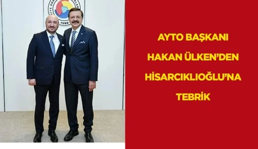 YTO BAŞKANI HAKAN &Uuml;LKEN&rsquo;DEN HİSARCIKLIOĞLU&rsquo;NA TEBRİK MESAJI