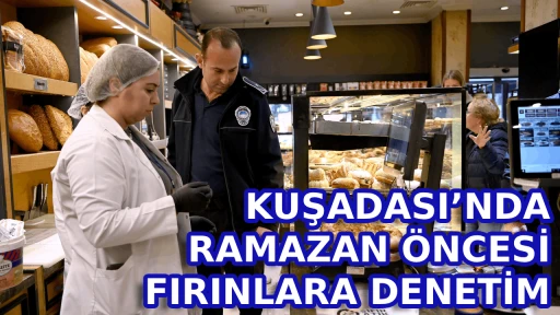 KUŞADASI&rsquo;NDA&nbsp;RAMAZAN&nbsp;&Ouml;NCESİ&nbsp;FIRINLARA DENETİM