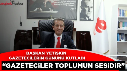 BAŞKAN YETİŞKİN GAZETECİLERİN G&Uuml;N&Uuml;N&Uuml; KUTLADI &ldquo;GAZETECİLER TOPLUMUN SESİDİR&rdquo;