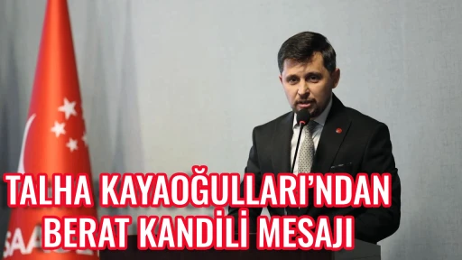 TALHA KAYAOĞULLARI&rsquo;NDAN BERAT KANDİLİ MESAJI