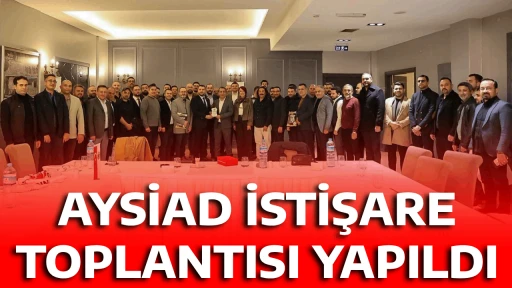 AYSİAD İSTİŞARE TOPLANTISI YAPILDI