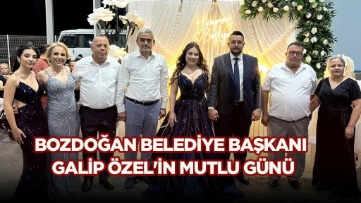 BOZDOĞAN BELEDİYE BAŞKANI GALİP &Ouml;ZEL'İN MUTLU G&Uuml;N&Uuml;