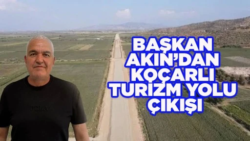 BAŞKAN AKIN&rsquo;DAN KO&Ccedil;ARLI TURİZM YOLU &Ccedil;IKIŞI
