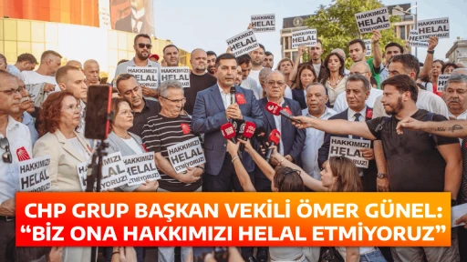 CHP GRUP BAŞKAN VEKİLİ &Ouml;MER G&Uuml;NEL: &ldquo;BİZ ONA HAKKIMIZI HELAL ETMİYORUZ&rdquo;