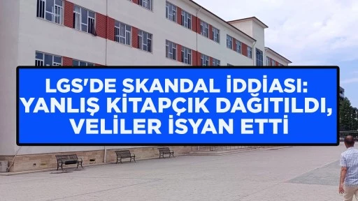 LGS'DE SKANDAL İDDİASI: YANLIŞ KİTAP&Ccedil;IK DAĞITILDI, VELİLER İSYAN ETTİ