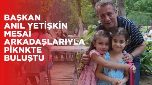 BAŞKAN ANIL YETİŞKİN MESAİ ARKADAŞLARIYLA PİKNKTE BULUŞTU