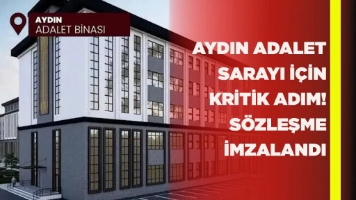 AYDIN ADALET SARAYI İÇİN KRİTİK ADIM! SÖZLEŞME İMZALANDI